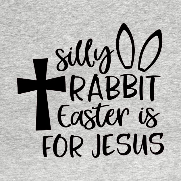 Silly Rabbit Easter is for Jesus by nicolasleonard